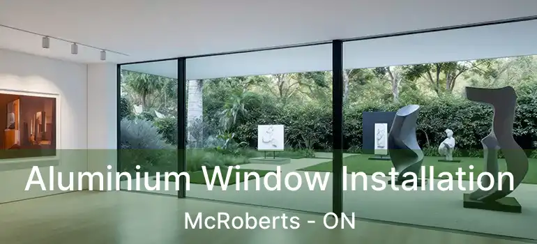  Aluminium Window Installation McRoberts - ON