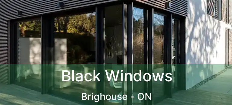  Black Windows Brighouse - ON
