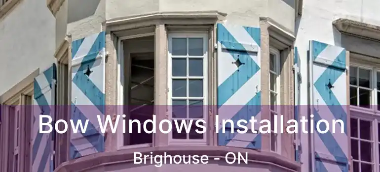  Bow Windows Installation Brighouse - ON