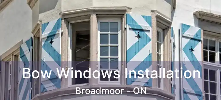  Bow Windows Installation Broadmoor - ON