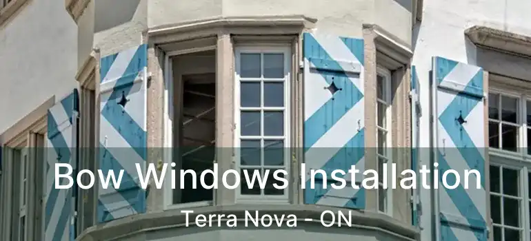  Bow Windows Installation Terra Nova - ON