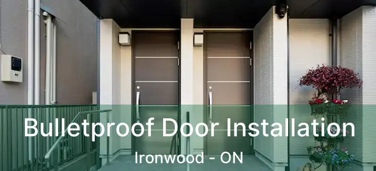  Bulletproof Door Installation Ironwood - ON