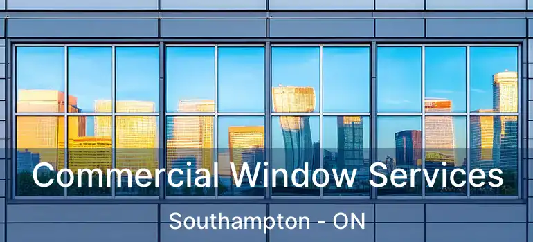  Commercial Window Services Southampton - ON