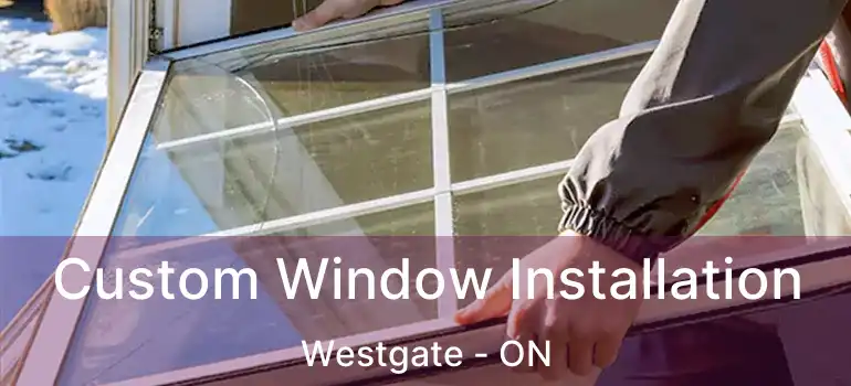  Custom Window Installation Westgate - ON