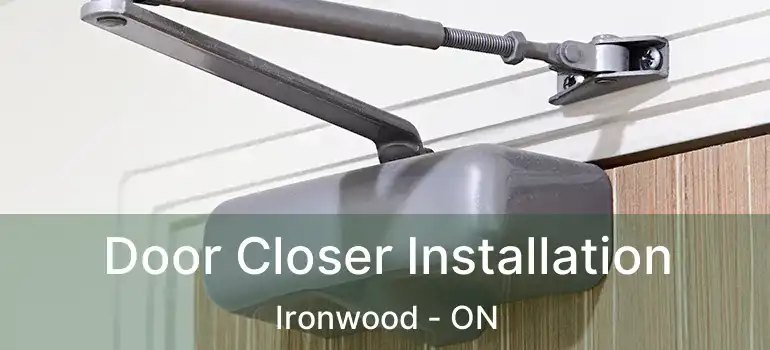  Door Closer Installation Ironwood - ON