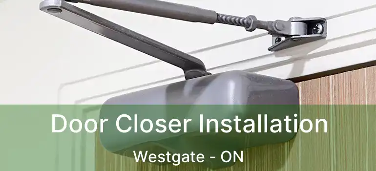  Door Closer Installation Westgate - ON