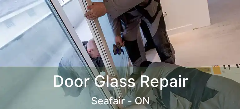  Door Glass Repair Seafair - ON