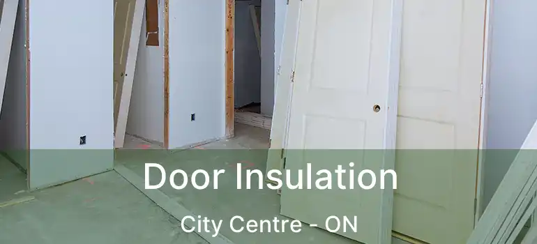  Door Insulation City Centre - ON