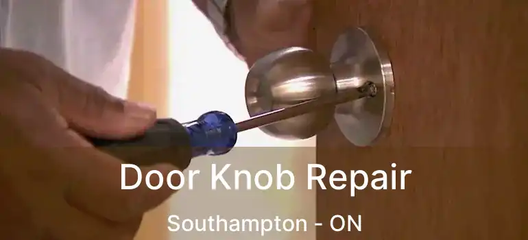  Door Knob Repair Southampton - ON