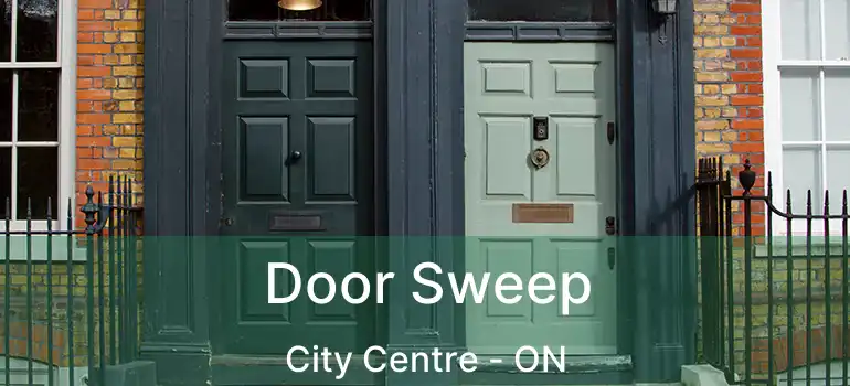  Door Sweep City Centre - ON
