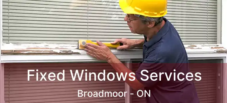  Fixed Windows Services Broadmoor - ON