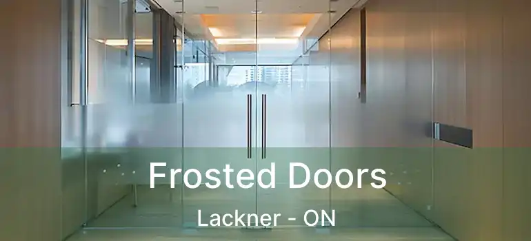  Frosted Doors Lackner - ON