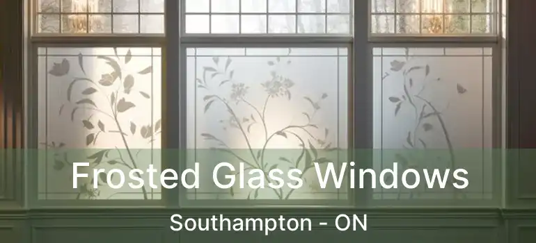  Frosted Glass Windows Southampton - ON