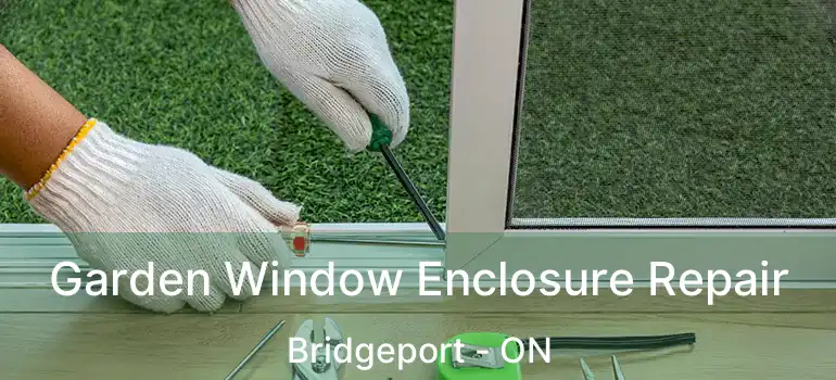  Garden Window Enclosure Repair Bridgeport - ON