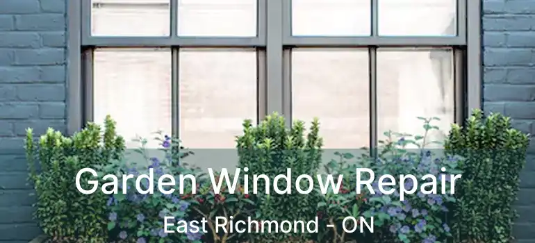  Garden Window Repair East Richmond - ON