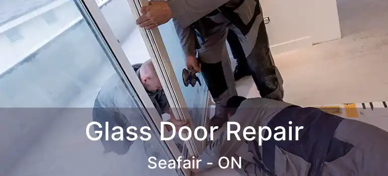  Glass Door Repair Seafair - ON
