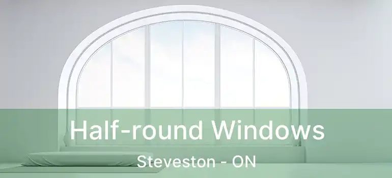  Half-round Windows Steveston - ON