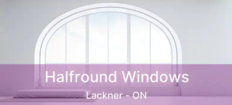  Halfround Windows Lackner - ON