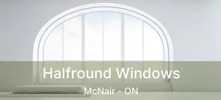  Halfround Windows McNair - ON