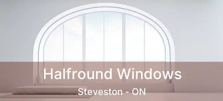  Halfround Windows Steveston - ON