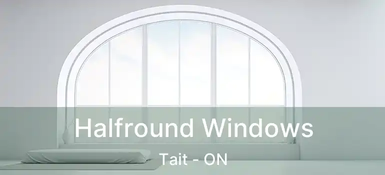  Halfround Windows Tait - ON