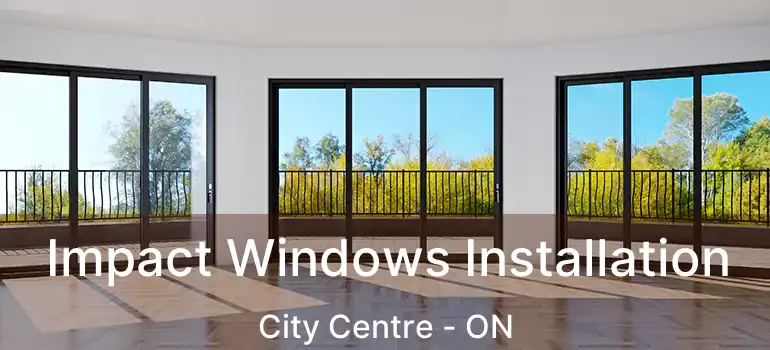  Impact Windows Installation City Centre - ON