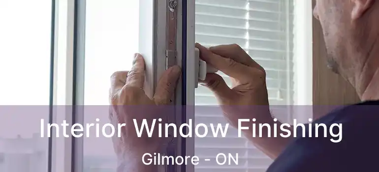  Interior Window Finishing Gilmore - ON