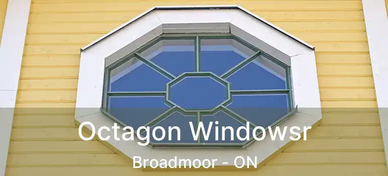  Octagon Windowsr Broadmoor - ON