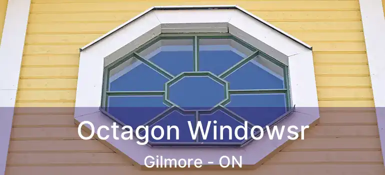  Octagon Windowsr Gilmore - ON