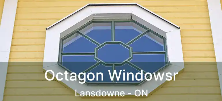  Octagon Windowsr Lansdowne - ON