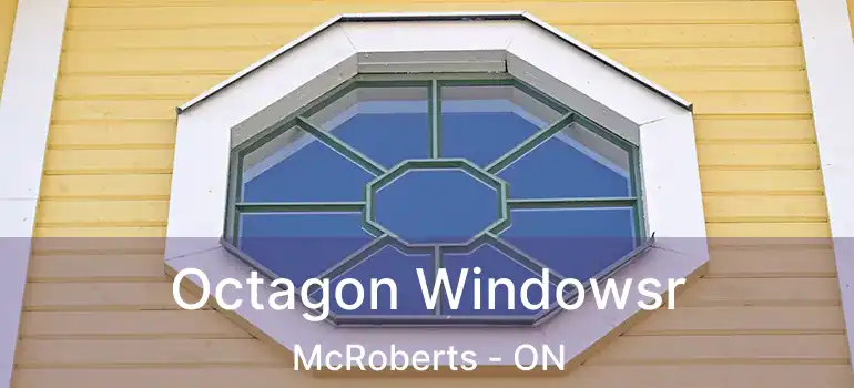  Octagon Windowsr McRoberts - ON