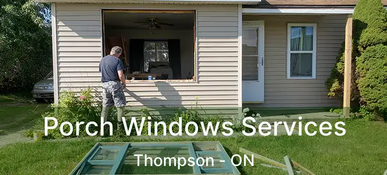  Porch Windows Services Thompson - ON