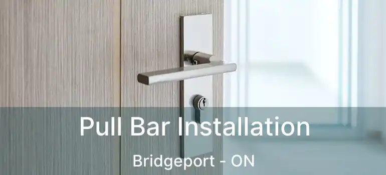  Pull Bar Installation Bridgeport - ON