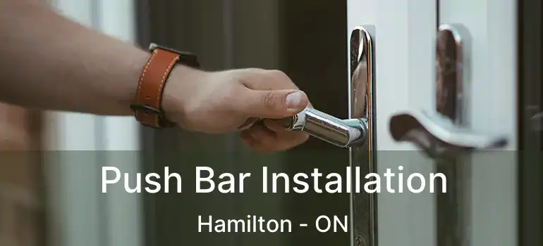  Push Bar Installation Hamilton - ON