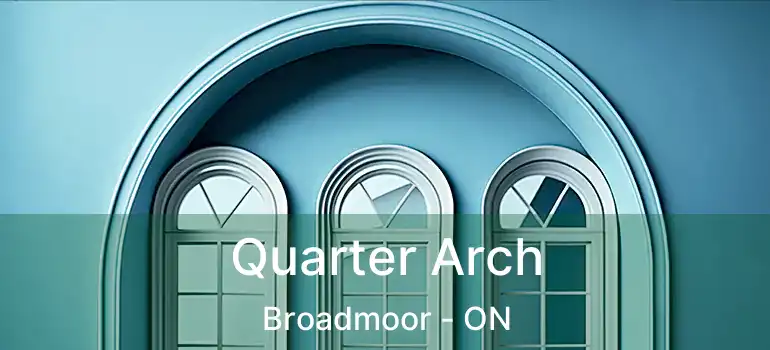  Quarter Arch Broadmoor - ON