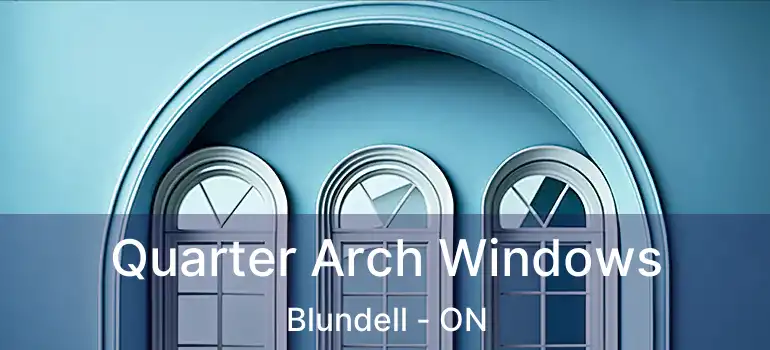  Quarter Arch Windows Blundell - ON