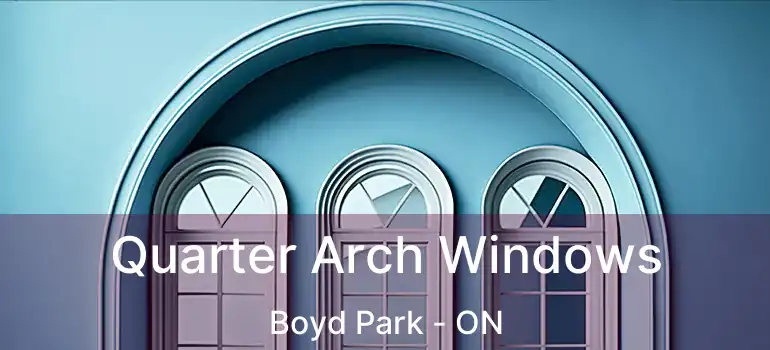  Quarter Arch Windows Boyd Park - ON