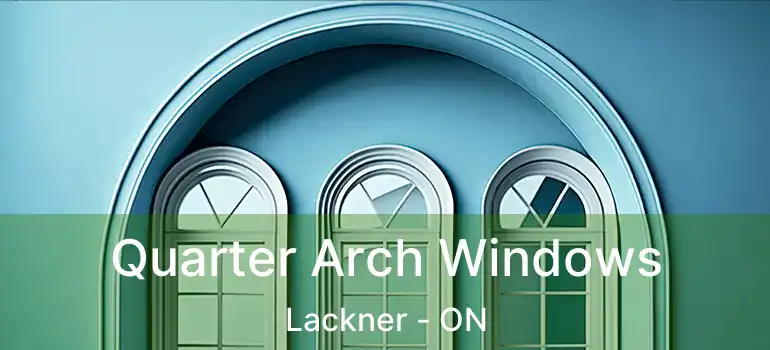  Quarter Arch Windows Lackner - ON