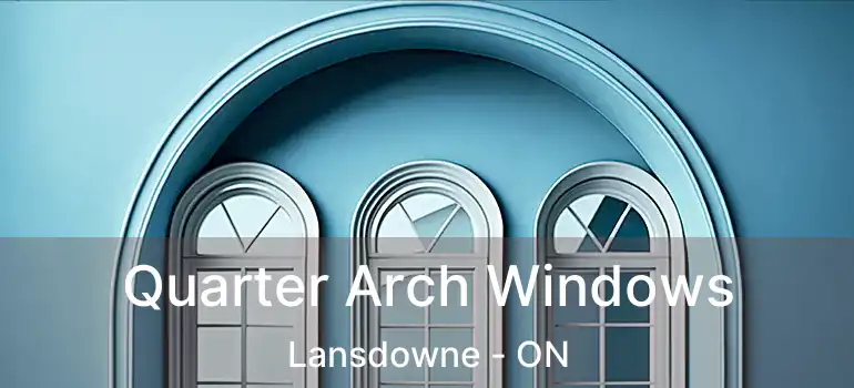  Quarter Arch Windows Lansdowne - ON