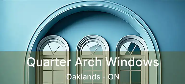  Quarter Arch Windows Oaklands - ON