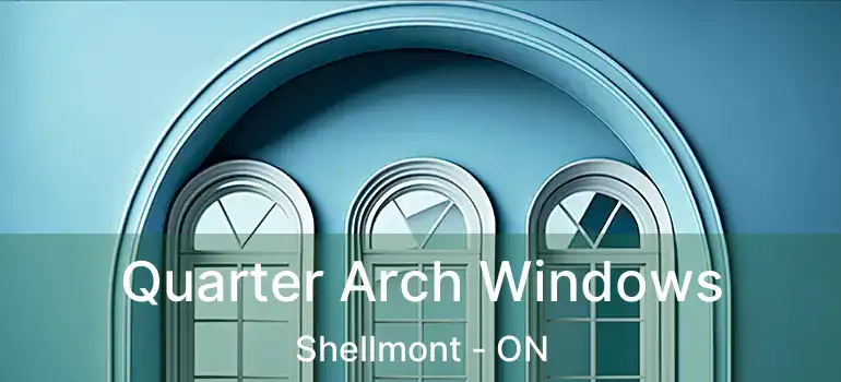  Quarter Arch Windows Shellmont - ON