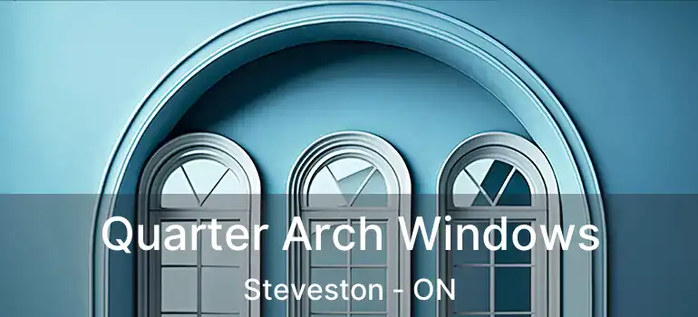  Quarter Arch Windows Steveston - ON