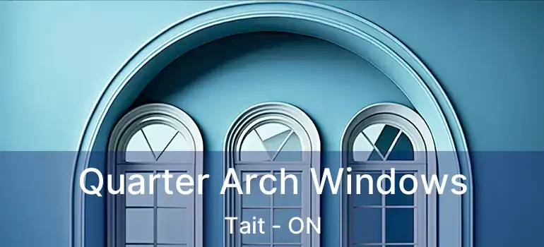  Quarter Arch Windows Tait - ON