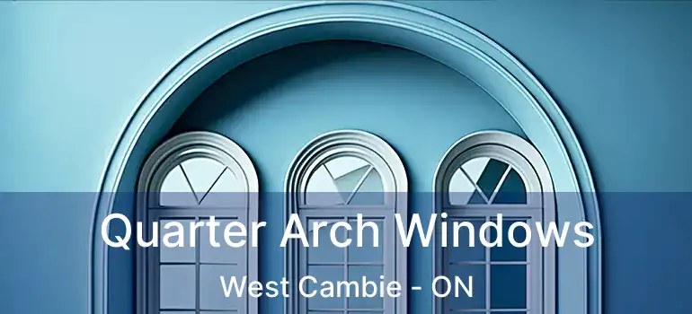  Quarter Arch Windows West Cambie - ON