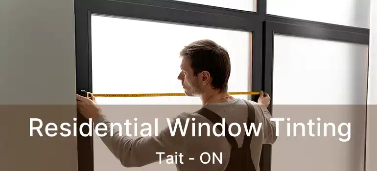  Residential Window Tinting Tait - ON