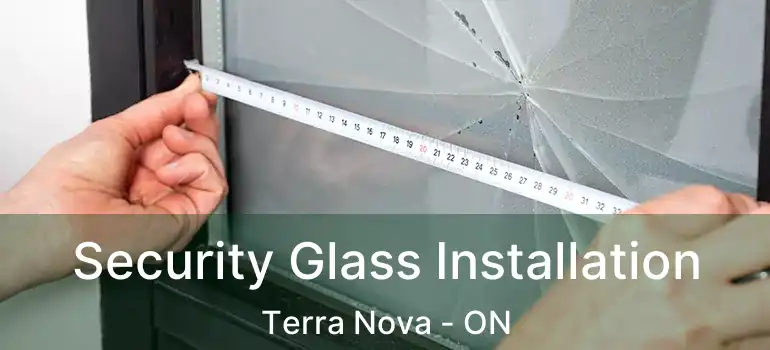  Security Glass Installation Terra Nova - ON