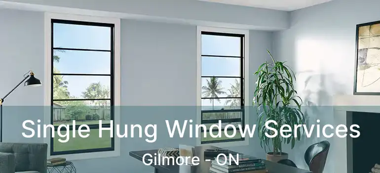  Single Hung Window Services Gilmore - ON