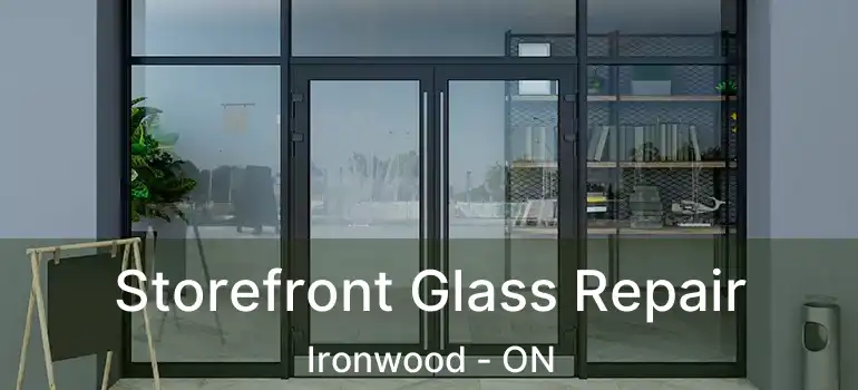  Storefront Glass Repair Ironwood - ON