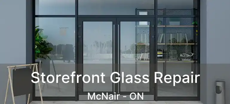  Storefront Glass Repair McNair - ON