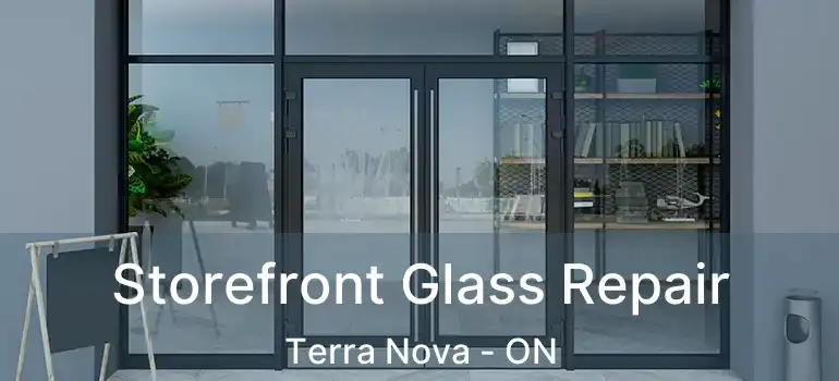  Storefront Glass Repair Terra Nova - ON